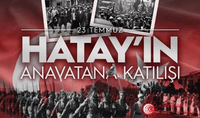 23 Temmuz Hatay'ın Anavatana Katılışının 87. Yıl Dönümü