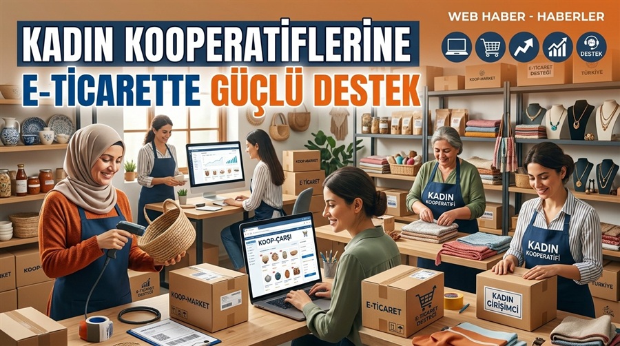 KADIN KOOPERATİFLERİNE E-TİCARETTE GÜÇLÜ DESTEK
